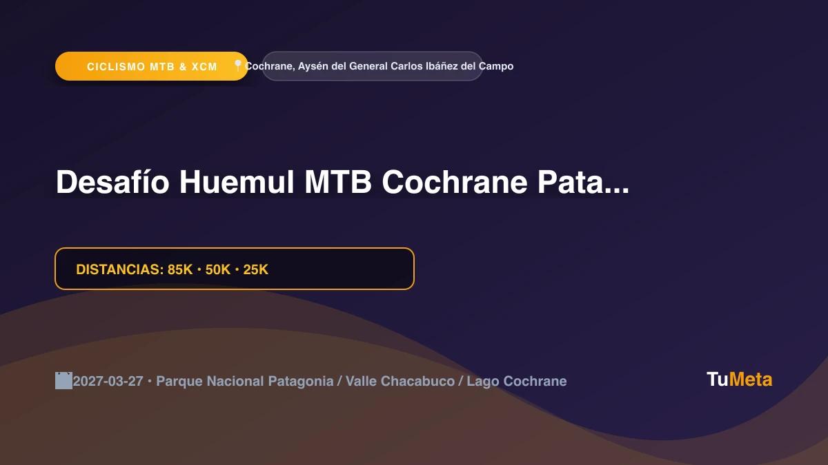 Imagen del evento Desafío Huemul MTB Cochrane Patagonia 2027
